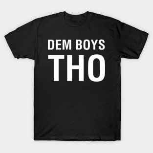 Dem Boys Tho T-Shirt